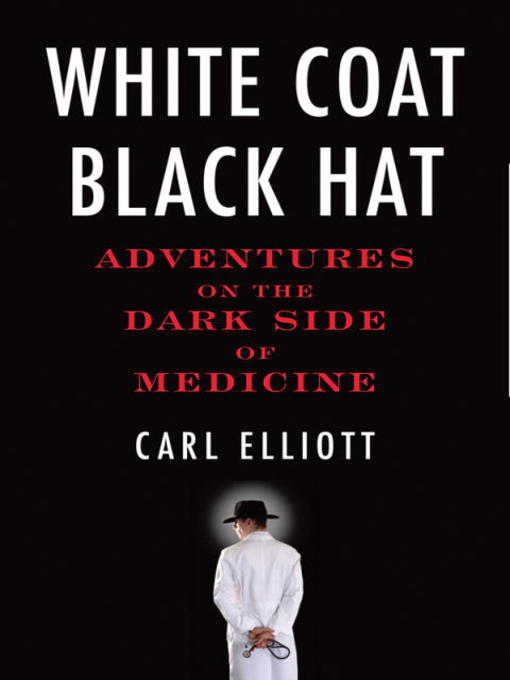 Carl Elliott创作的White Coat, Black Hat作品的详细信息 - 可供借阅